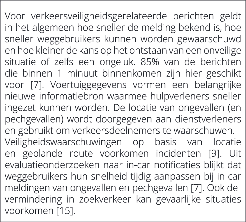  Voor verkeersveiligheidsgerelateerde berichten geldt in het algemeen hoe sneller de melding bekend is, hoe sneller w...