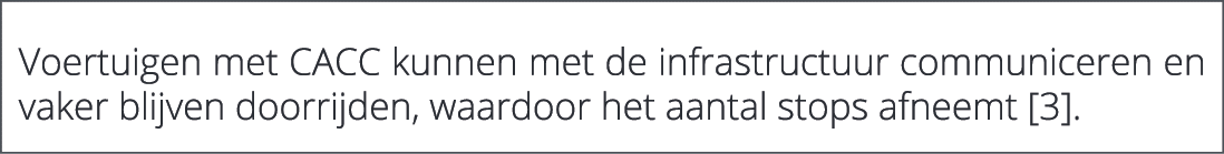  Voertuigen met CACC kunnen met de infrastructuur communiceren en vaker blijven doorrijden, waardoor het aantal stops...