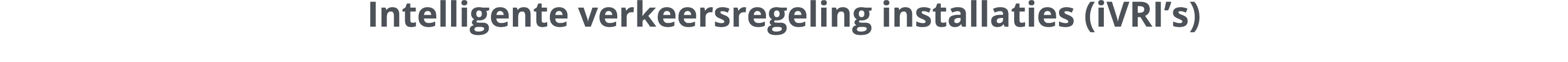 Intelligente verkeersregeling installaties (iVRI’s)
