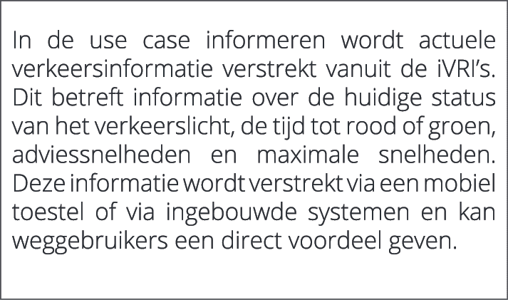  In de use case informeren wordt actuele verkeersinformatie verstrekt vanuit de iVRI’s. Dit betreft informatie over d...