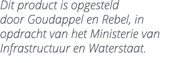 Dit product is opgesteld door Goudappel en Rebel, in opdracht van het Ministerie van Infrastructuur en Waterstaat.