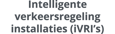 Intelligente verkeersregeling installaties (iVRI’s)