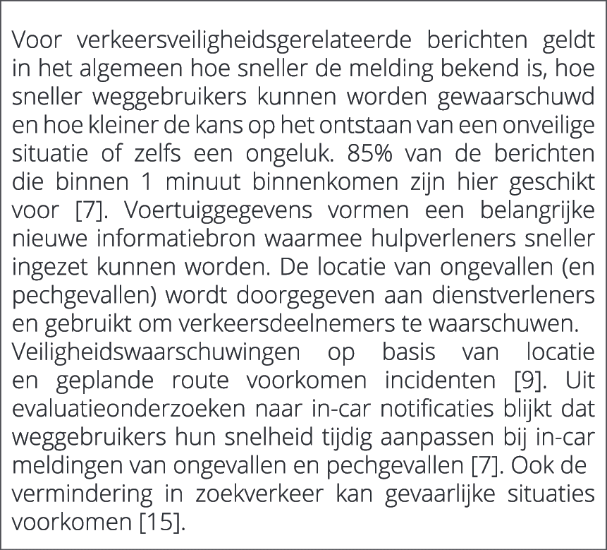  Voor verkeersveiligheidsgerelateerde berichten geldt in het algemeen hoe sneller de melding bekend is, hoe sneller w...
