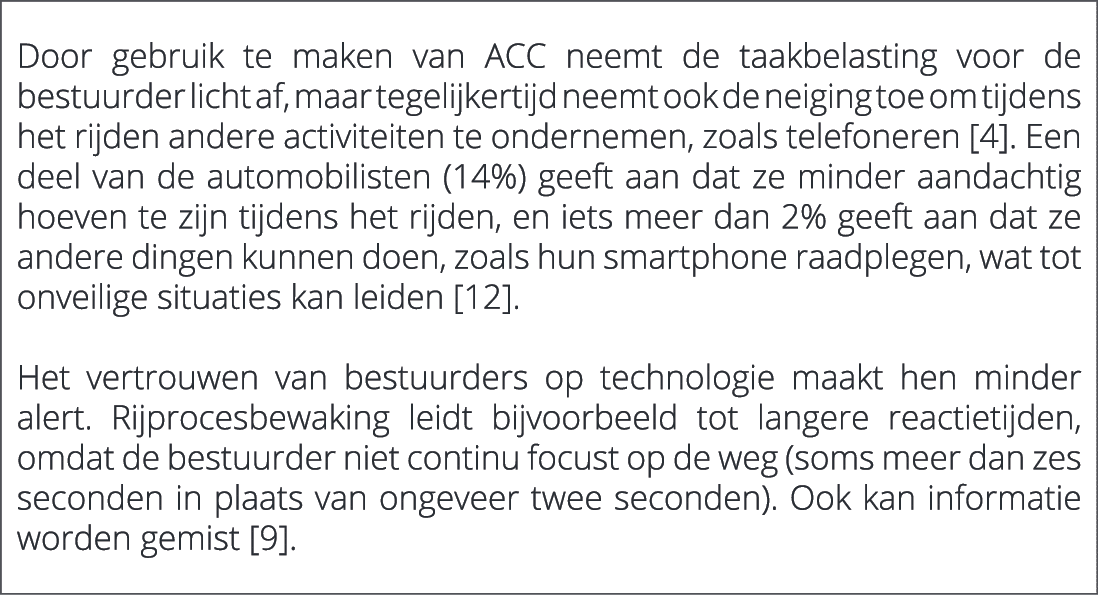  Door gebruik te maken van ACC neemt de taakbelasting voor de bestuurder licht af, maar tegelijkertijd neemt ook de n...