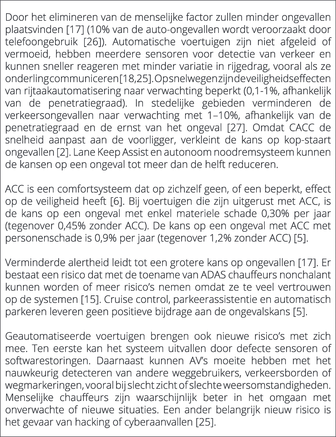  Door het elimineren van de menselijke factor zullen minder ongevallen plaatsvinden [17] (10% van de auto ongevallen ...