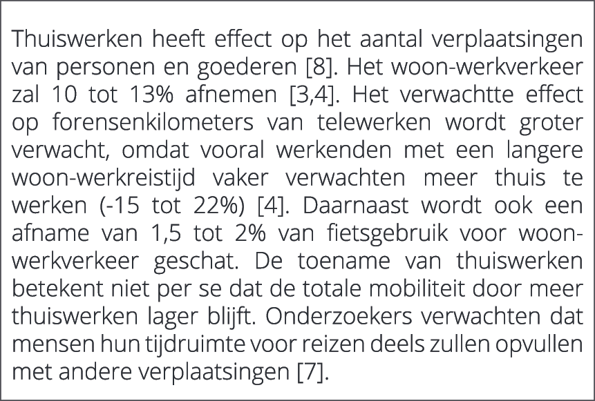  Thuiswerken heeft effect op het aantal verplaatsingen van personen en goederen [8]. Het woon werkverkeer zal 10 tot ...